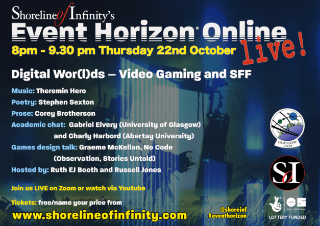 Music: Theremin Hero  Poetry: Stephen Sexton  Prose: Corey Brotherson  Academic chat: Gabriel Elvery (University of Glasgow) and Charly Harbord (Abertay University) Games design talk: Graeme McKellan, No Code (Observation, Stories Untold) Hosted by Ruth EJ Booth and Russell Jones  