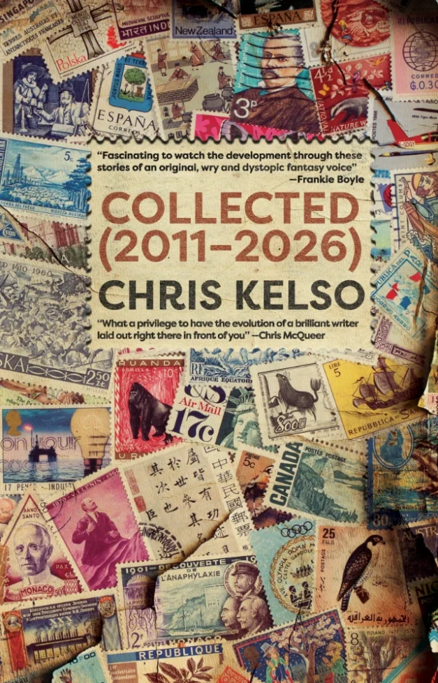 Cover with title and author.The image is a random collection of postage stamps from around the world. There are quotes about the book: “Fascinating to watch the development through these stories of an original, wry and dystopic fantasy voice” - Frankie Boyle and ‘What a privilege to have the evolution of a brilliant writer laid out right there in front of you.’ - Chris McQueer