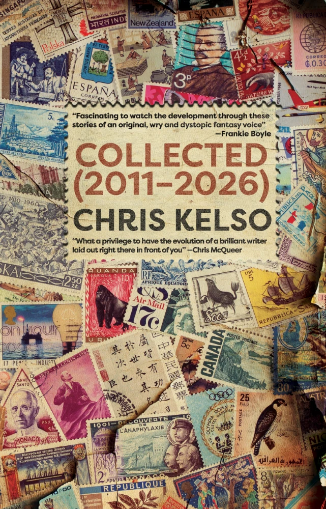 Cover with title and author.The image is a random collection of postage stamps from around the world. There are quotes about the book: “Fascinating to watch the development through these stories of an original, wry and dystopic fantasy voice” - Frankie Boyle and ‘What a privilege to have the evolution of a brilliant writer laid out right there in front of you.’ - Chris McQueer